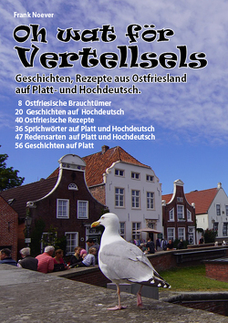 Oh wat för Vertellsels: Geschichten, Rezepte aus Ostfriesland auf Platt und Hochdeutsch.