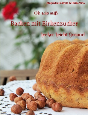 Oh wie süß Backen mit Birkenzucker von Gröötilä,  Marjukka, Vida,  Ulrike