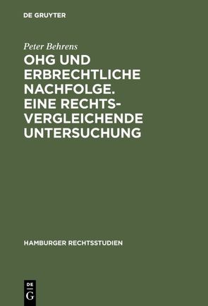 OHG und erbrechtliche Nachfolge. Eine rechtsvergleichende Untersuchung von Behrens,  Peter