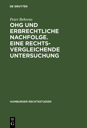 OHG und erbrechtliche Nachfolge. Eine rechtsvergleichende Untersuchung von Behrens,  Peter