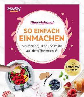 mein ZauberTopf Einfach lecker! Ohne Aufwand. So einfach Einmachen von Redaktion,  mein ZauberTopf