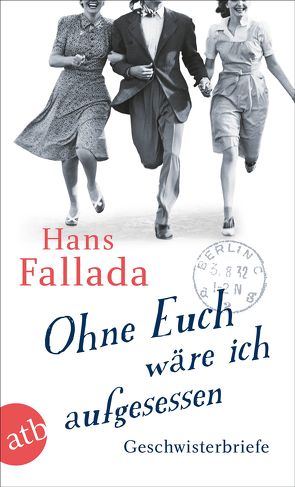 Ohne Euch wäre ich aufgesessen von Ditzen,  Achim, Fallada,  Hans