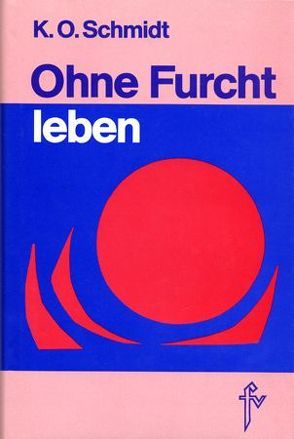 Ohne Furcht leben von Schmidt,  K.O.