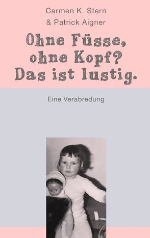 Ohne Füße, ohne Kopf? Das ist lustig. von Aigner,  Patrick, Stern,  Carmen K.