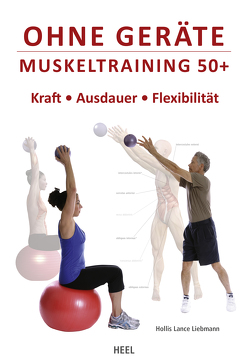 Ohne Geräte – Muskeltraining 50+ von Liebmann,  Hollis Lance