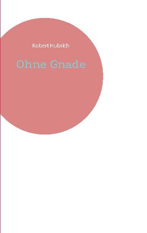 Ohne Gnade von Hubrich,  Robert