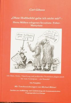 „Ohne Haftbefehl gehe ich nicht mit“ – Herta Müllers erlogenes Securitate-Folter-Martyrium von Bluemel,  Michael, Gibson,  Carl