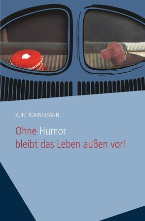 Ohne Humor bleibt das Leben außen vor! von Kornemann,  Kurt