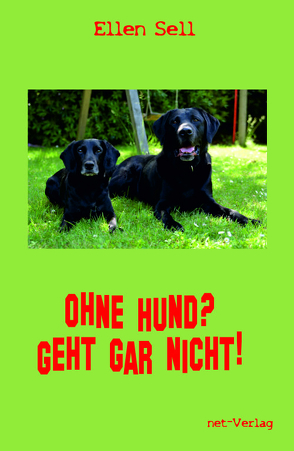 Ohne Hund? Geht gar nicht! von Barton,  Ilse, Benkhardt,  Petra, Betz,  Malte, Brockmann,  Barbara, Bucher,  Yvonne, Czapla,  Annett, Dierauer,  Werner, Effinger,  Peter, Gaedke,  Peter, Heyden,  Susanne, Kehl,  Sabine, Neumann,  Nicole, Piechocki,  Marco, Prange,  Karin, Püschel,  Gertrud, Sell,  Alexandra, Sell,  Artur, Sell,  Ellen, Stein,  Ursula, Thielsen,  Sabine, Wilken,  Marc