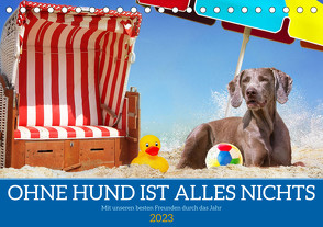 Ohne Hund ist alles nichts – Mit unseren besten Freunden durch das Jahr (Tischkalender 2023 DIN A5 quer) von Starick,  Sigrid