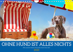 Ohne Hund ist alles nichts – Mit unseren besten Freunden durch das Jahr (Wandkalender 2023 DIN A4 quer) von Starick,  Sigrid