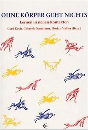 Ohne Körper geht nichts von Koch,  Gerd, Naumann,  Gabriela, Ottmüller,  Uta, Probst,  Peter, Vaßen,  Florian