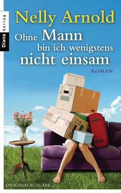 Ohne Mann bin ich wenigstens nicht einsam von Arnold,  Nelly