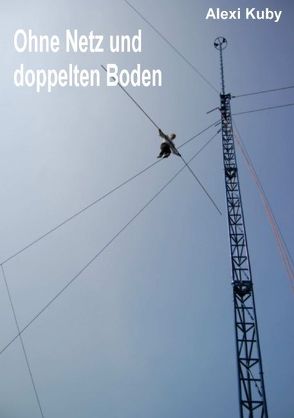 Ohne Netz und doppelten Boden von Kuby,  Alexi