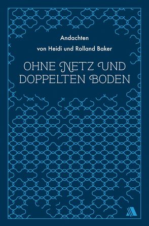 Ohne Netz und doppelten Boden von Appel,  Dorothea, Baker,  Heidi, Baker,  Rolland