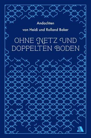 Ohne Netz und doppelten Boden von Appel,  Dorothea, Baker,  Heidi, Baker,  Rolland