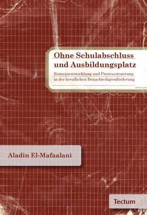 Ohne Schulabschluss und Ausbildungsplatz von El-Mafaalani,  Aladin