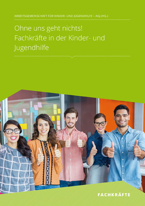 Ohne uns geht nichts! Fachkräfte in der Kinder- und Jugendhilfe