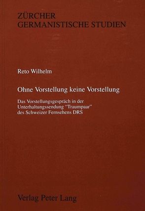 Ohne Vorstellung keine Vorstellung von Wilhelm,  Reto