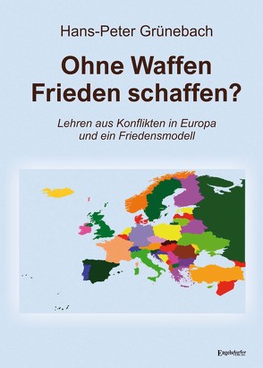 Ohne Waffen Frieden schaffen? von Grünebach,  Hans–Peter