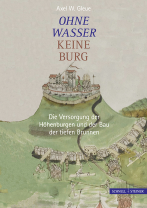 Ohne Wasser keine Burg von Gleue,  Axel W.