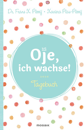 Oje, ich wachse! – Tagebuch von Plooij,  Frans X., Plooij,  Xaviera, Spangler,  Bettina