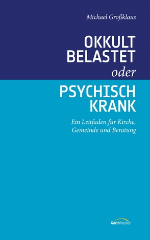 Okkult belastet oder psychisch krank von Grossklaus,  Michael