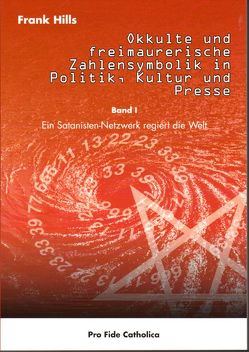 Okkulte und freimaurerische Zahlensymbolik in Politik, Kultur und Presse, Band 1 von Hills,  Frank