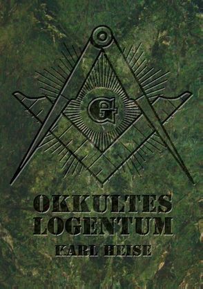 Okkultes Logentum von Heise,  Karl, Uiberreiter Verlag,  Christof