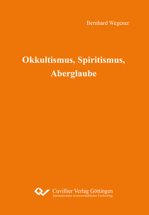 Okkultismus, Spiritismus, Aberglaube von Wegener,  Bernhard