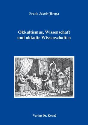 Okkultismus, Wissenschaft und okkulte Wissenschaften von Jacob,  Frank