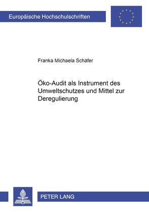 Öko-Audit als Instrument des Umweltschutzes und Mittel zur Deregulierung von Schäfer,  Franka Michaela