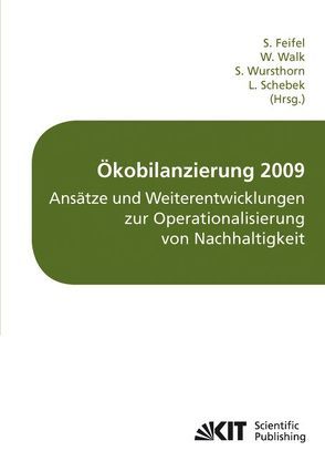 Ökobilanzierung 2009 – Ansätze und Weiterentwicklungen zur Operationalisierung von Nachhaltigkeit : Tagungsband Ökobilanz-Werkstatt 2009, Campus Weihenstephan, Freising, 5. bis 7. Oktober 2009 von Feifel,  Silke, Ökobilanz-Werkstatt 5,  2009,  Freising, Schebek,  Liselotte, Walk,  Wolfgang, Wursthorn,  Sibylle