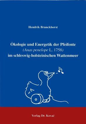 Ökologie und Energetik der Pfeifente (Anas penelope L. 1758) im schleswig-holsteinischen Wattenmeer von Brunckhorst,  Hendrik