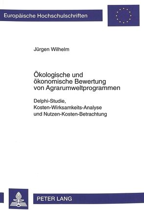 Ökologische und ökonomische Bewertung von Agrarumweltprogrammen von Wilhelm,  Jürgen