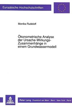 Ökonometrische Analyse der Ursache-Wirkungs-Zusammenhänge in einem Grundwassermodell von Rudeloff,  Monika