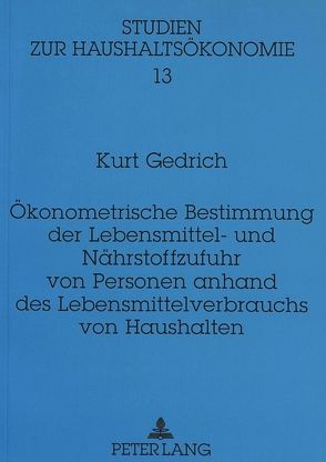 Ökonometrische Bestimmung der Lebensmittel- und Nährstoffzufuhr von Personen anhand des Lebensmittelverbrauchs von Haushalten von Gedrich,  Kurt