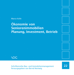 Ökonomie von Seniorenimmobilien Planung, Investment, Betrieb von Kelle,  Marco, Nentwig,  Bernd