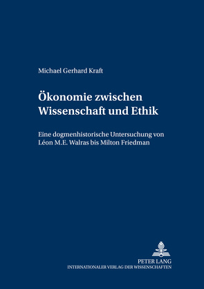 Ökonomie zwischen Wissenschaft und Ethik von Kraft,  Michael