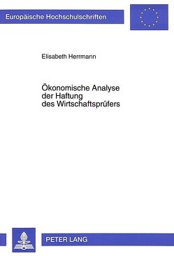 Ökonomische Analyse der Haftung des Wirtschaftsprüfers von Herrmann,  Elisabeth