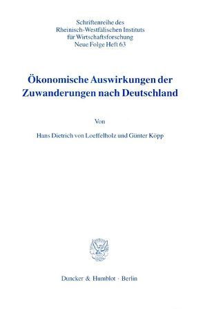 Ökonomische Auswirkungen der Zuwanderungen nach Deutschland. von Köpp,  Günter, Loeffelholz,  Hans Dietrich von