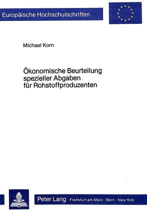 Ökonomische Beurteilung spezieller Abgaben für Rohstoffproduzenten von Korn,  Michael