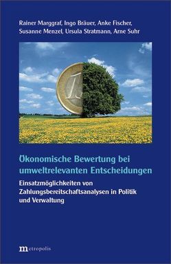 Ökonomische Bewertung bei umweltrelevanten Entscheidungen von Bräuer,  Ingo, Fischer,  Anke, Marggraf,  Rainer, Menzel,  Susanne, Stratmann,  Ursula, Suhr,  Arne