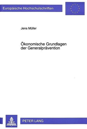 Ökonomische Grundlagen der Generalprävention von Mueller,  Jens