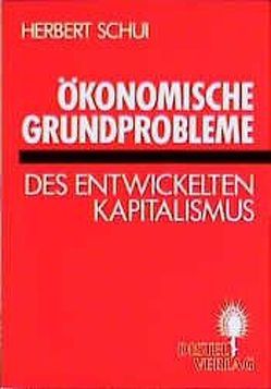 Ökonomische Grundprobleme des entwickelten Kapitalismus von Schui,  Herbert