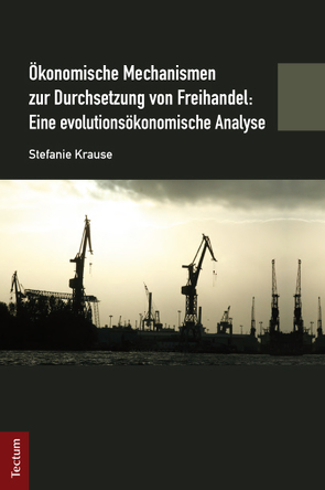 Ökonomische Mechanismen zur Durchsetzung von Freihandel: Eine evolutionsökonomische Analyse von Krause,  Stefanie