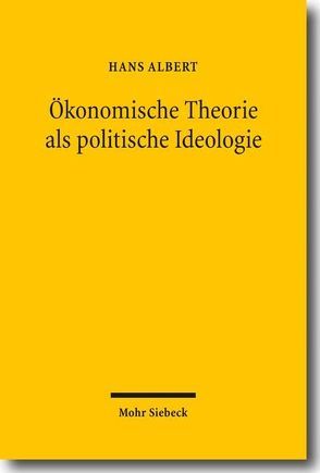 Ökonomische Theorie als politische Ideologie von Albert,  Hans