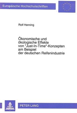 Ökonomische und ökologische Effekte von «Just-In-Time»-Konzepten am Beispiel der deutschen Reifenindustrie von Henning,  Rolf