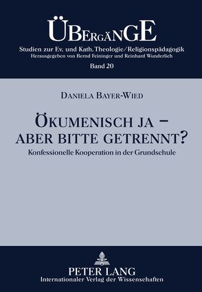 Ökumenisch ja – aber bitte getrennt? von Bayer-Wied,  Daniela