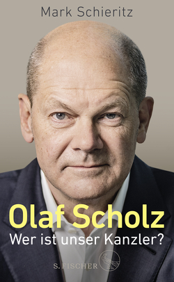 Olaf Scholz – Wer ist unser Kanzler? von Schieritz,  Mark